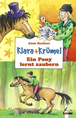 Klara + Krümel. Ein Pony lernt zaubern