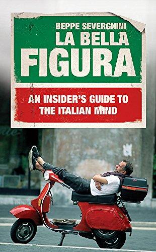 Bella Figura: An Insider's Guide to the Italian Mind