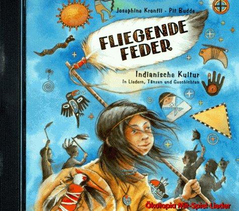 Fliegende Feder. CD: Indianische Kultur. In Liedern, Tänzen und Geschichten