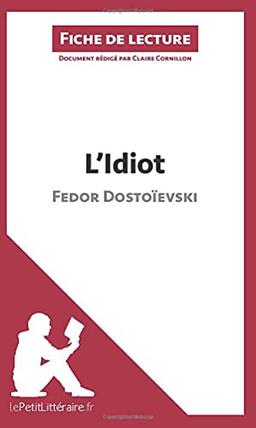 L'Idiot de Fedor Dostoïevski (Fiche de lecture) : Analyse complète et résumé détaillé de l'oeuvre