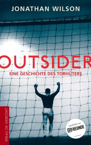 Outsider: Eine Geschichte des Torhüters