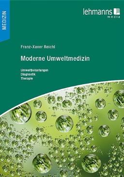 Moderne Umweltmedizin: Umweltbelastungen - Diagnostik - Therapie