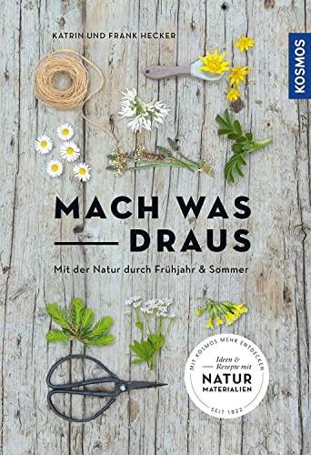 Mach was draus: Mit der Natur durch Frühjahr und Sommer