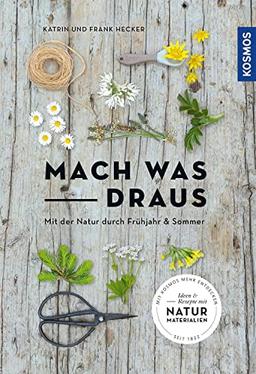 Mach was draus: Mit der Natur durch Frühjahr und Sommer