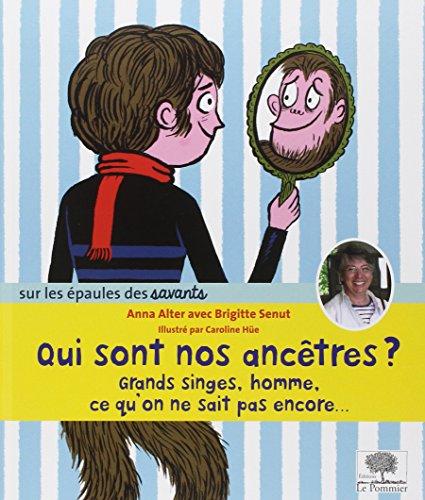 Qui sont nos ancêtres ? : grand singe, homme, ce qu'on ne sait pas encore...