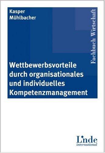 Wettbewerbsvorteile durch organisationales und individuelles Kompetenzmanagement