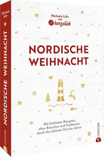 Kochbuch Weihnachten – Nordische Weihnacht: Mit festlichen Rezepten, alten Bräuchen und Traditionen durch die schönste Zeit des Jahres. Mit 50 Rezepten zum perfekten Weihnachsfest.