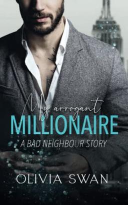 My arrogant Millionaire: A Bad Neighbour Story (My Hot Temptations, Band 2)