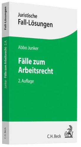 Fälle zum Arbeitsrecht: Mit einer Anleitung zur Lösung arbeitsrechtlicher Aufgaben