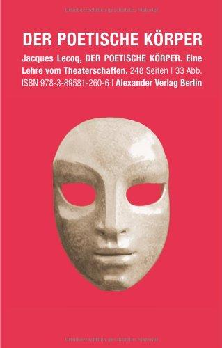 Der poetische Körper: Eine Lehre vom Theaterschaffen