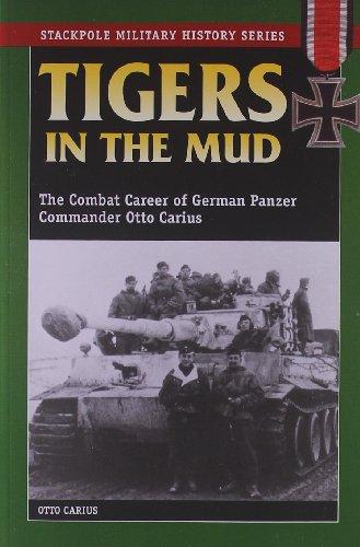 Tigers in the Mud: The Combat Career of German Panzer Commander Otto Carius (Stackpole Military History)