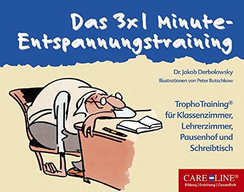 Das 3 x 1 Minute-Entspannungstraining: TrophoTraining für Klassenzimmer, Lehrerzimmer, Pausenhof und Schreibtisch