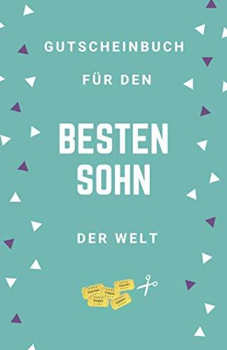 Gutscheinbuch Für Den Besten Sohn Der Welt: Gutscheinheft zum Selber Ausfüllen für den Sohn | Blanko Gutscheine zum Verschenken für Geburtstage oder andere Anlässe (Sohn Geschenkideen, Band 1)