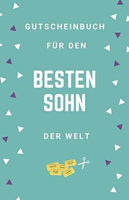 Gutscheinbuch Für Den Besten Sohn Der Welt: Gutscheinheft zum Selber Ausfüllen für den Sohn | Blanko Gutscheine zum Verschenken für Geburtstage oder andere Anlässe (Sohn Geschenkideen, Band 1)