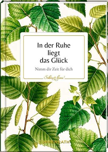 In der Ruhe liegt das Glück: Nimm dir Zeit für dich (Schöner lesen!)