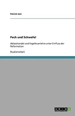 Pech und Schwefel: Ablasshandel und Fegefeuerlehre unter Einfluss der Reformation