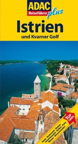 ADAC Reiseführer plus Kroatische Küste Istrien: Mit extra Karte zum Herausnehmen: Hotels, Restaurants, Strände, Aussichtspunkte, Antikes, Parks, Museen, Uferpromenaden