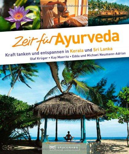 Bildband Zeit für Ayurveda: Urlaub an der Wiege der uralten Heilkunst Ayurveda.: Kraft tanken und entspannen in Kerala und Sri Lanka