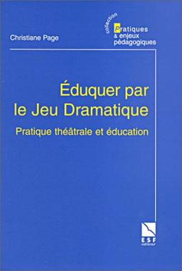 Eduquer par le jeu dramatique. Pratique théâtrale et éducation