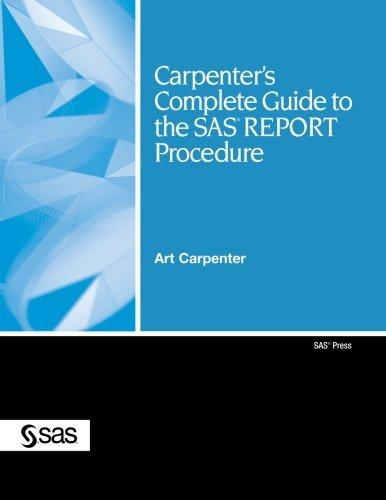 Carpenter's Complete Guide to the SAS REPORT Procedure (Sas Press)