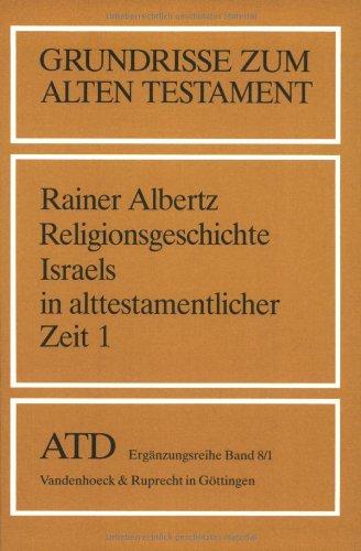 Grundrisse zum Alten Testament, Bd.8/1, Religionsgeschichte Israels in alttestamentlicher Zeit: Von den Anfängen bis zum Ende der Königszeit