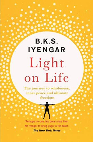 Light on Life: The Yoga Journey to Wholeness, Inner Peace and Ultimate Freedom