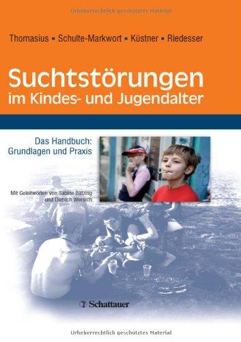 Suchtstörungen im Kindes- und Jugendalter: Das Handbuch: Grundlagen und Praxis