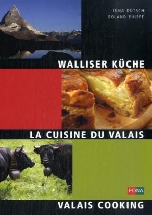 Walliser Küche - La Cuisine du Valais - Wallis Cooking