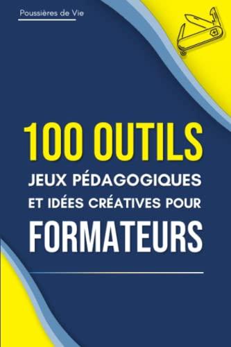 100 Outils, jeux pédagogiques et idées créatives pour Formateurs