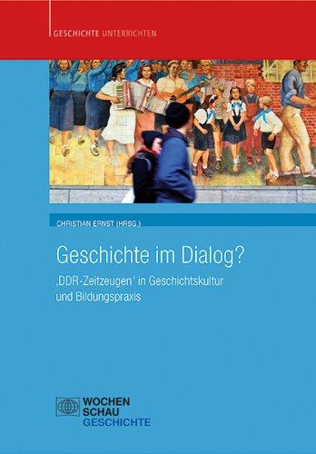 Geschichte im Dialog: DDR-Zeitzeugen in Geschichtskultur und Bildungspraxis