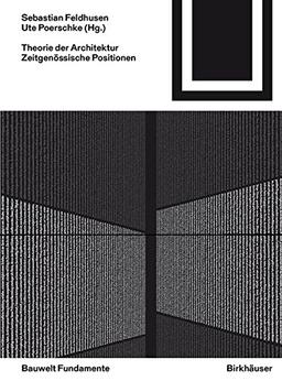 Theorie der Architektur: Zeitgenössische Positionen (Bauwelt Fundamente, Band 161)