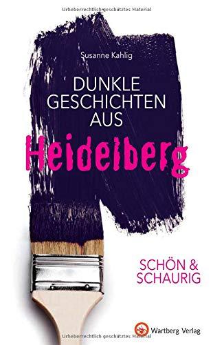 SCHÖN & SCHAURIG - Dunkle Geschichten aus Heidelberg (Geschichten und Anekdoten)