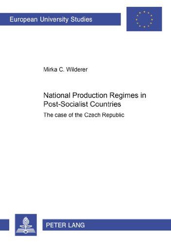 National Production Regimes in Post-Socialist Countries: The Case of the Czech Republic (Europäische Hochschulschriften / European University Studies / Publications Universitaires Européennes)