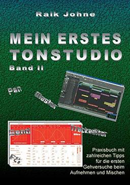 Mein erstes Tonstudio - Band II: Praxisbuch mit zahlreichen Tipps für die ersten Gehversuche beim Aufnehmen und Mischen