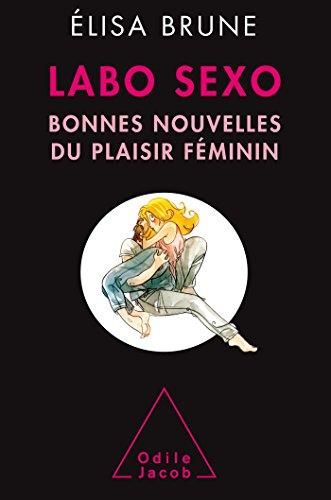 Labo sexo : bonnes nouvelles du plaisir féminin