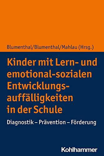 Kinder mit Lern- und emotional-sozialen Entwicklungsauffälligkeiten in der Schule: Diagnostik - Prävention - Förderung