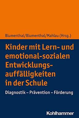 Kinder mit Lern- und emotional-sozialen Entwicklungsauffälligkeiten in der Schule: Diagnostik - Prävention - Förderung