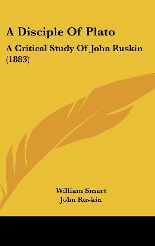 A Disciple Of Plato: A Critical Study Of John Ruskin (1883)