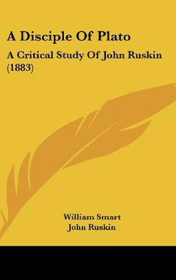 A Disciple Of Plato: A Critical Study Of John Ruskin (1883)