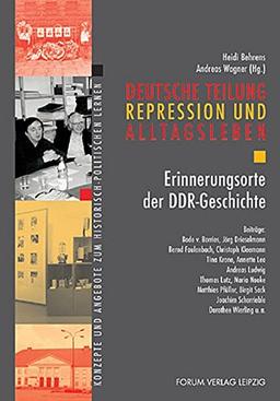 Deutsche Teilung, Repression und Alltagsleben: Erinnerungsorte der DDR-Geschichte. Angebote zum historisch-politischen Lernen