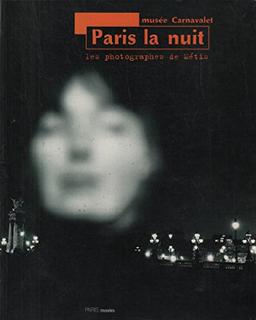 Paris la nuit : les photographes de Métis : exposition au Musée Carnavalet, du 8 novembre 1994 au 12 fevrier 1995