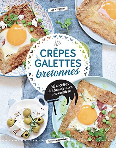 Crêpes & galettes : 50 recettes petits-déjeuners, brunchs, apéros, plats, desserts