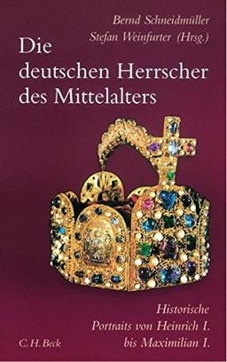 Die deutschen Herrscher des Mittelalters: Historische Portraits von Heinrich I. bis Maximilian I. (919-1519)