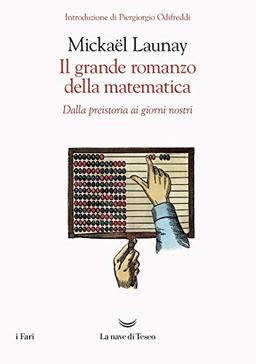 Launay Mickael - Il Grande Romanzo Della Matematica. Dalla Preistoria Ai Giorni Nostri (1 BOOKS)