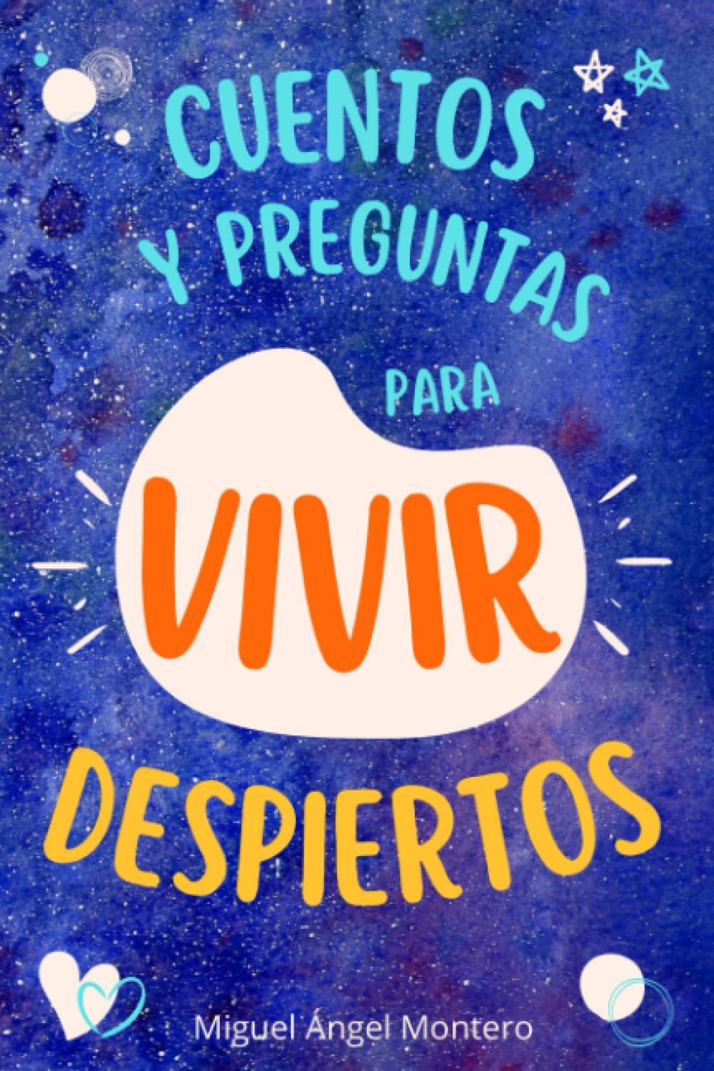 CUENTOS Y PREGUNTAS PARA VIVIR DESPIERTOS: reflexión y desarrollo personal