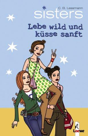 sisters 07. Lebe wild und küsse sanft