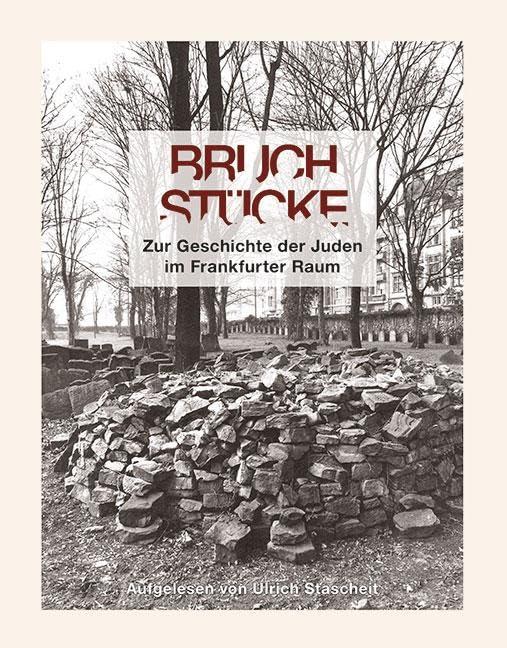 Bruchstücke: Zur Geschichte der Juden im Frankfurter Raum