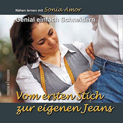 Vom ersten Stich zur eigenen Jeans: Genial einfach Schneidern - Nähen lernen mit Sonia Amor