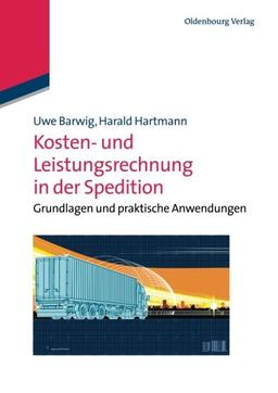 Kosten- und Leistungsrechnung in der Spedition: Grundlagen Und Praktische Anwendungen