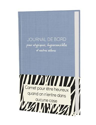 Journal de bord pour atypiques, hypersensibles et autres zèbres : carnet pour être heureux quand on n'entre dans aucune case